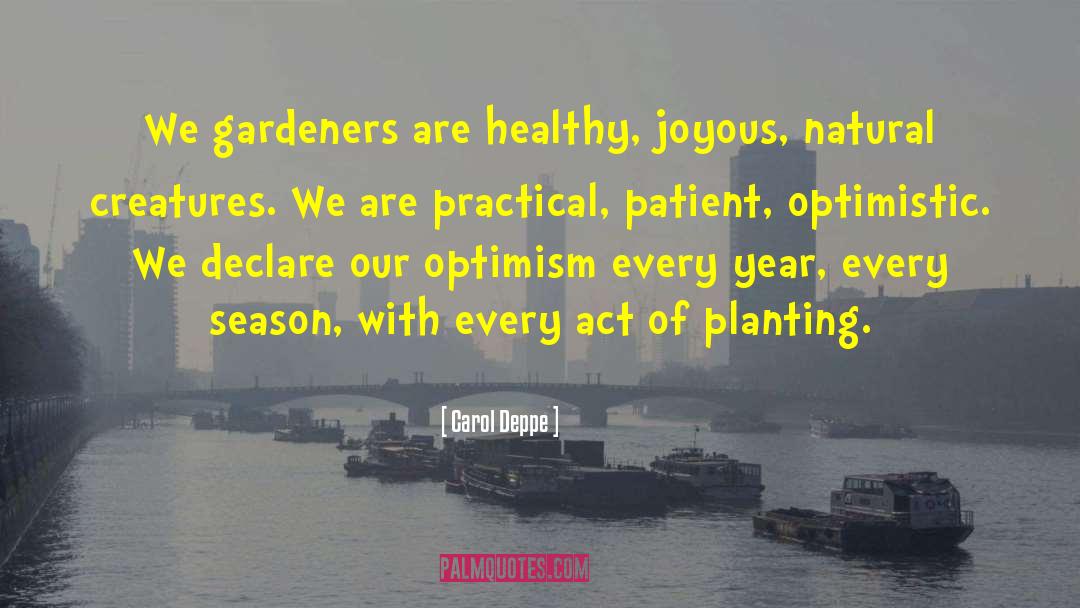 Carol Deppe Quotes: We gardeners are healthy, joyous,
