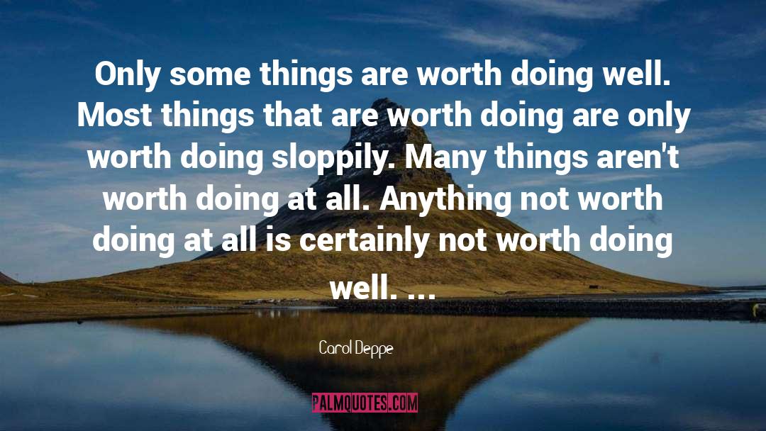 Carol Deppe Quotes: Only some things are worth