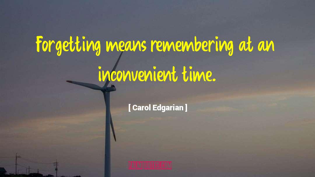 Carol Edgarian Quotes: Forgetting means remembering at an