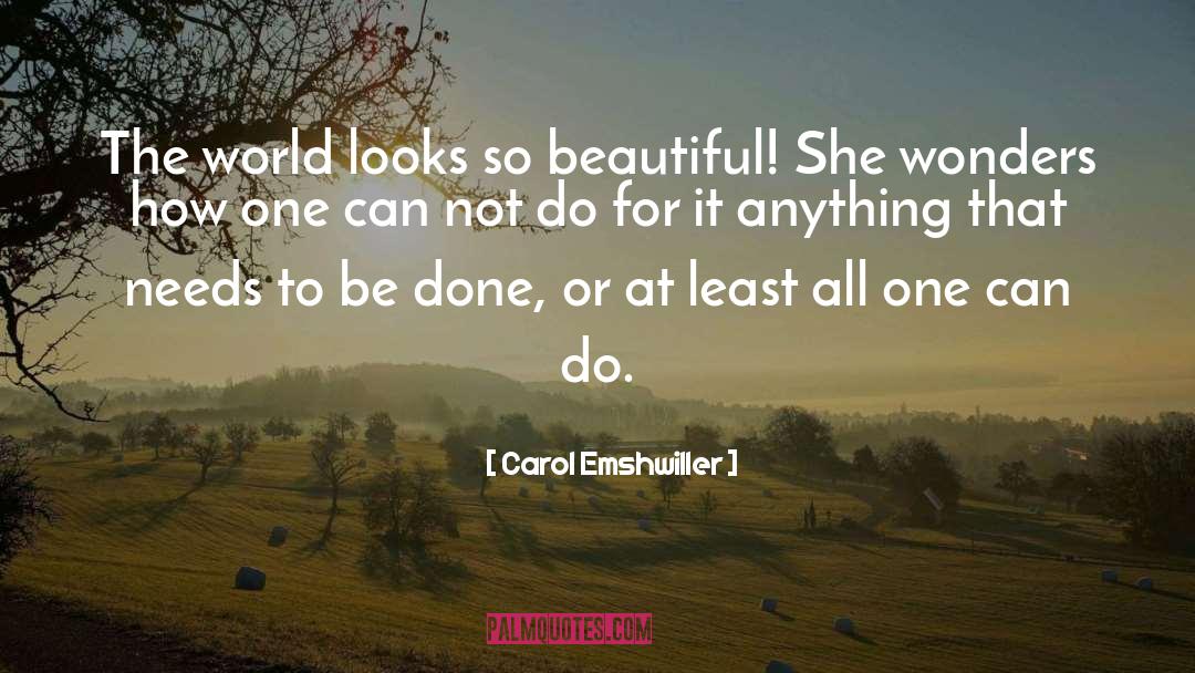 Carol Emshwiller Quotes: The world looks so beautiful!