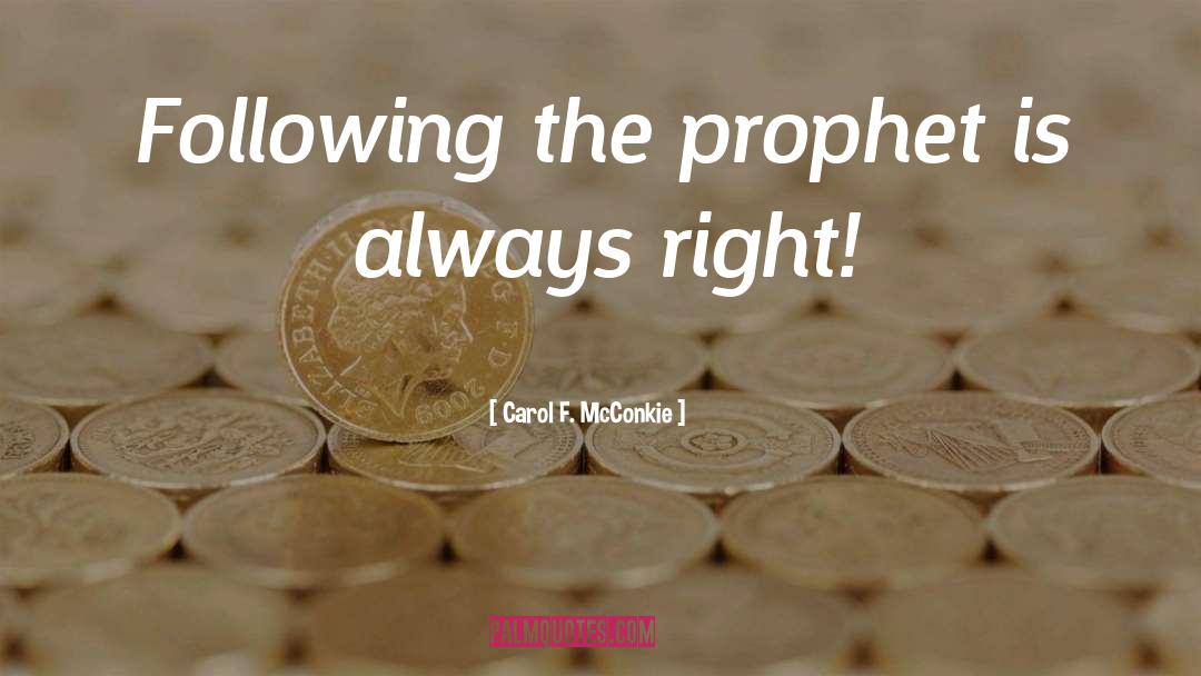 Carol F. McConkie Quotes: Following the prophet is always