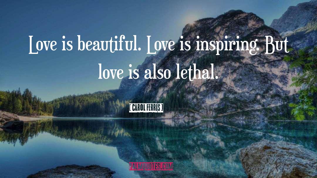 Carol Ferris Quotes: Love is beautiful. Love is