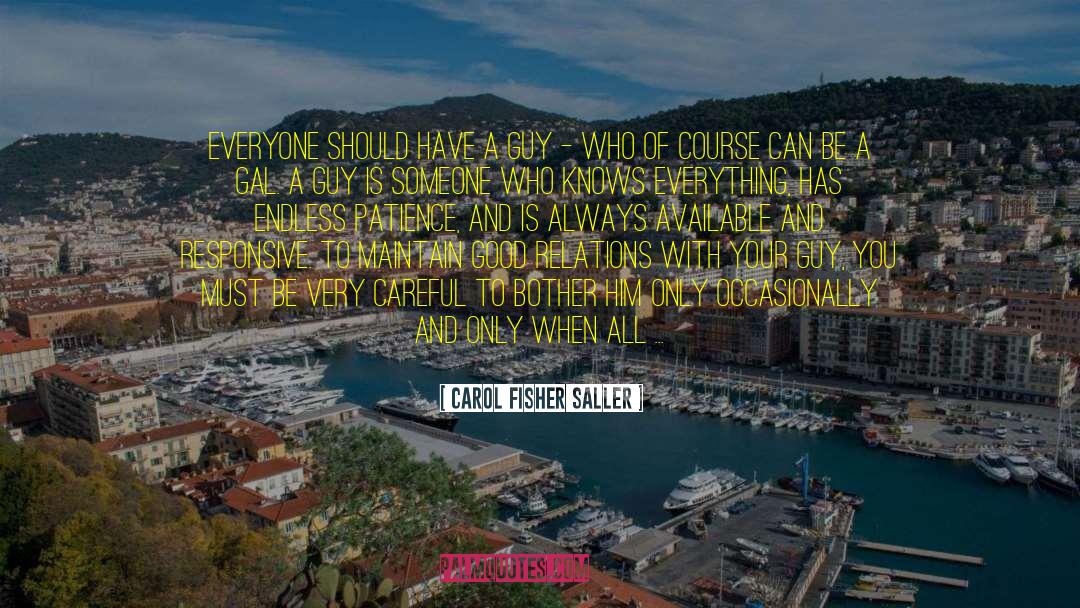 Carol Fisher Saller Quotes: Everyone should have a guy