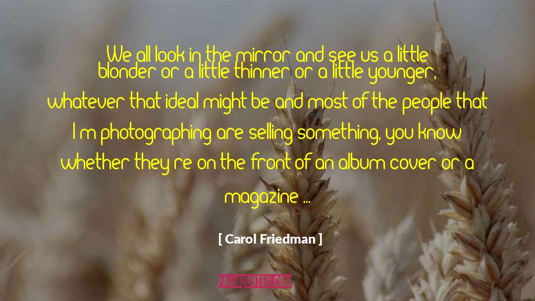 Carol Friedman Quotes: We all look in the