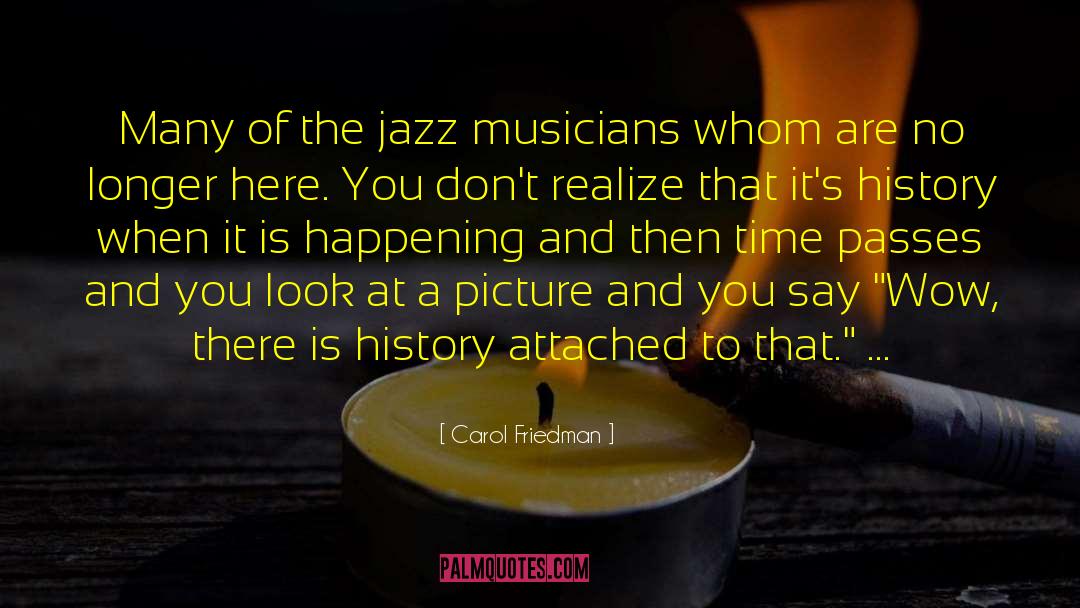 Carol Friedman Quotes: Many of the jazz musicians