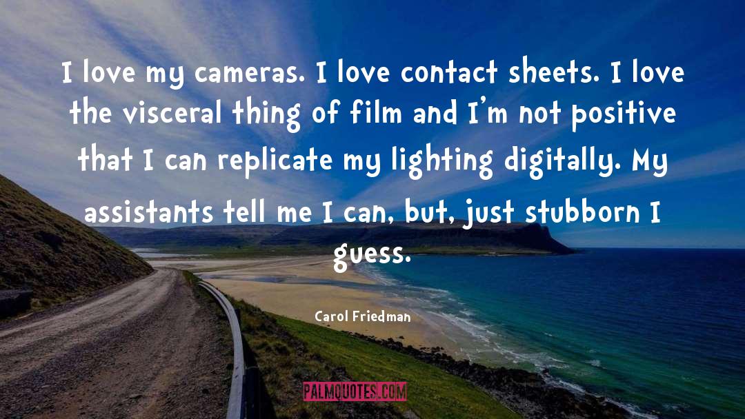 Carol Friedman Quotes: I love my cameras. I