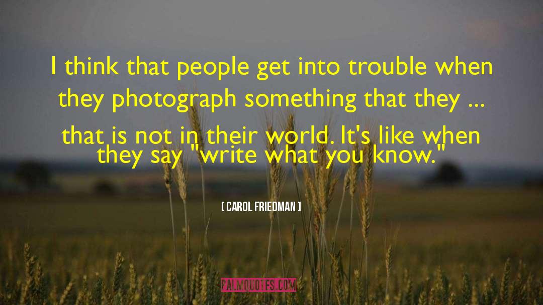 Carol Friedman Quotes: I think that people get