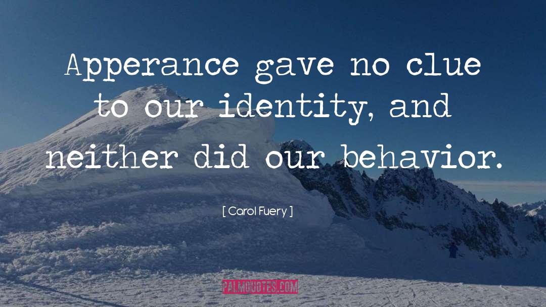 Carol Fuery Quotes: Apperance gave no clue to