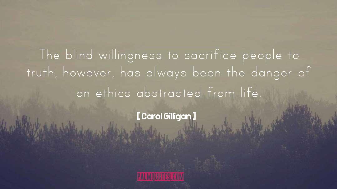 Carol Gilligan Quotes: The blind willingness to sacrifice