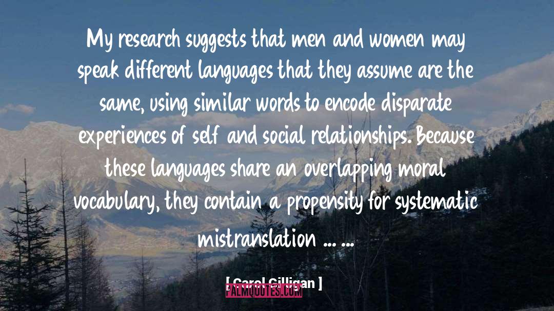 Carol Gilligan Quotes: My research suggests that men