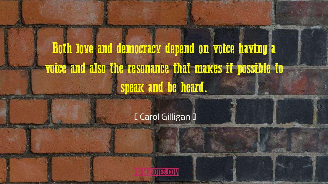 Carol Gilligan Quotes: Both love and democracy depend