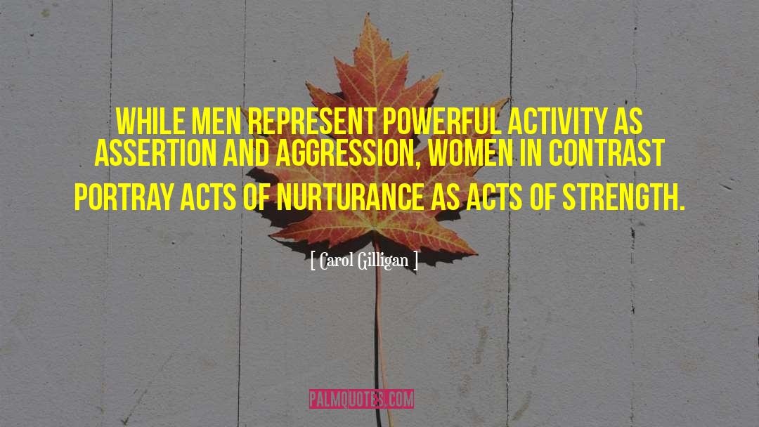 Carol Gilligan Quotes: While men represent powerful activity