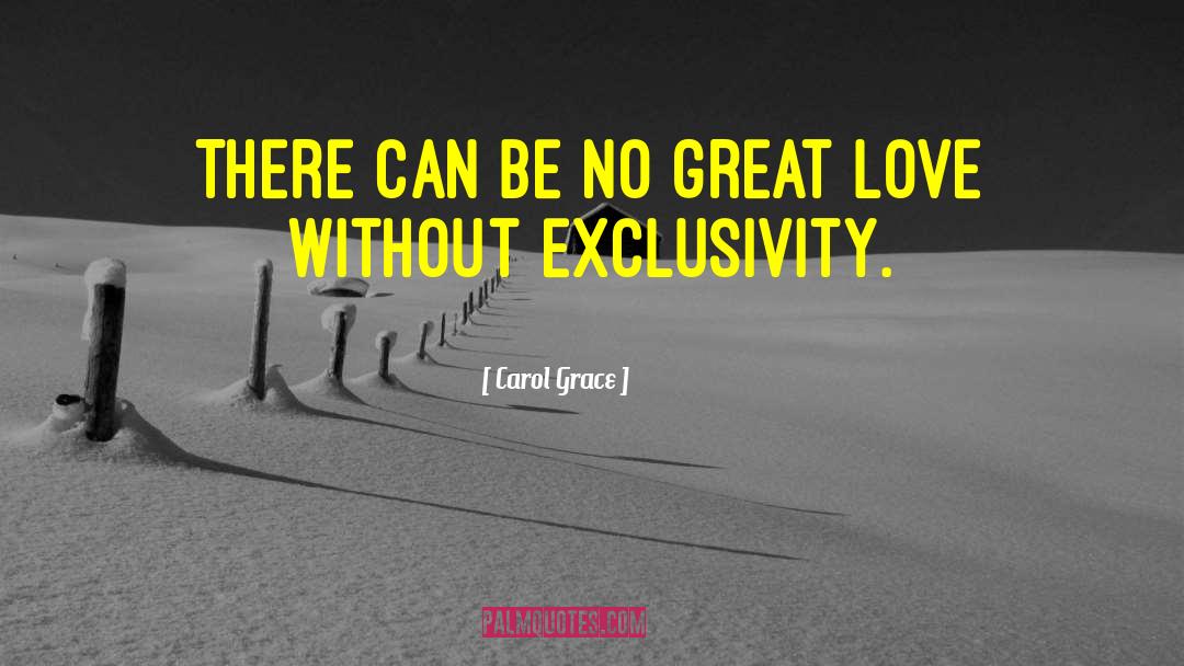Carol Grace Quotes: There can be no great