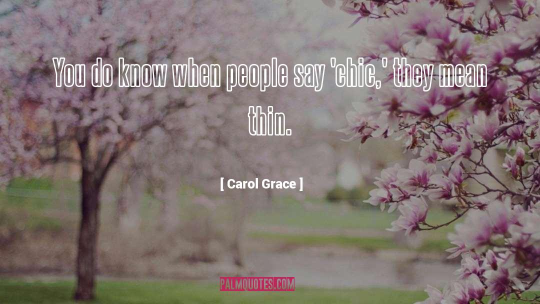 Carol Grace Quotes: You do know when people