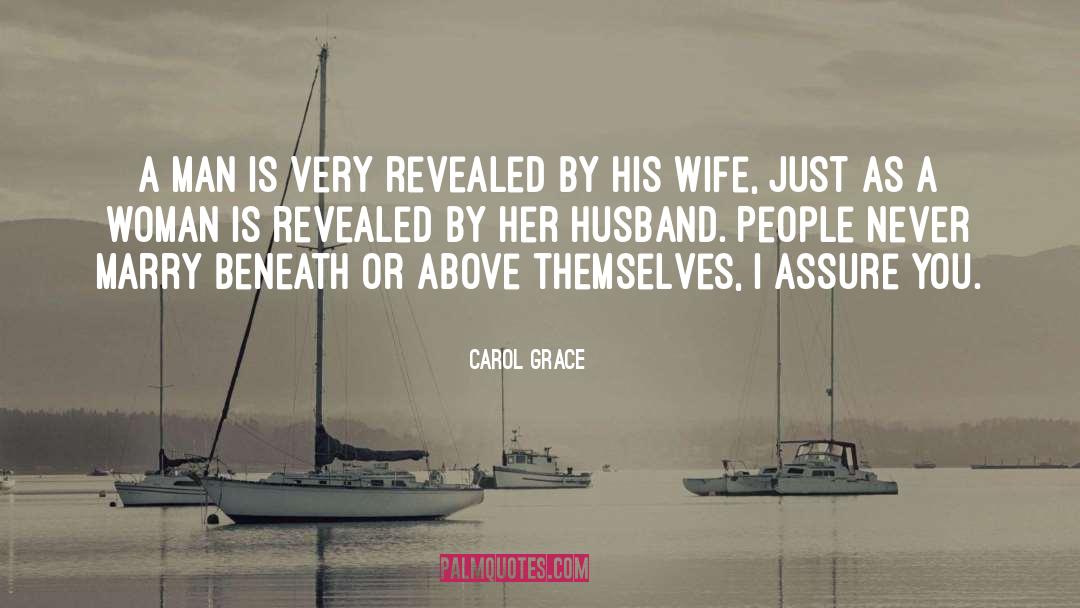 Carol Grace Quotes: A man is very revealed