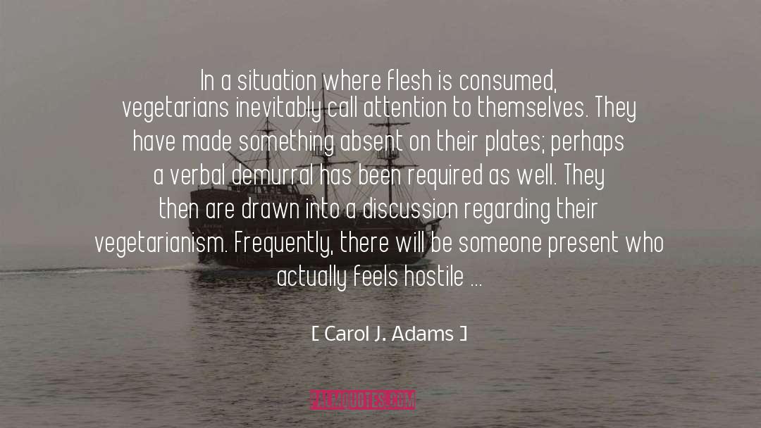 Carol J. Adams Quotes: In a situation where flesh