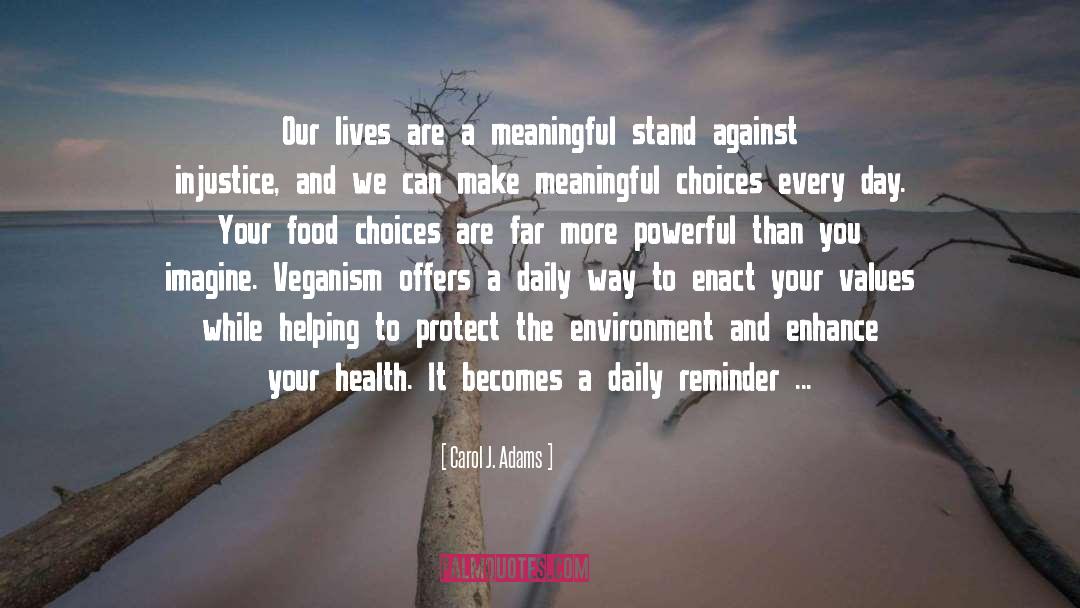 Carol J. Adams Quotes: Our lives are a meaningful