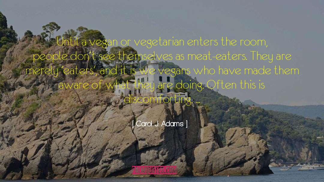 Carol J. Adams Quotes: Until a vegan or vegetarian