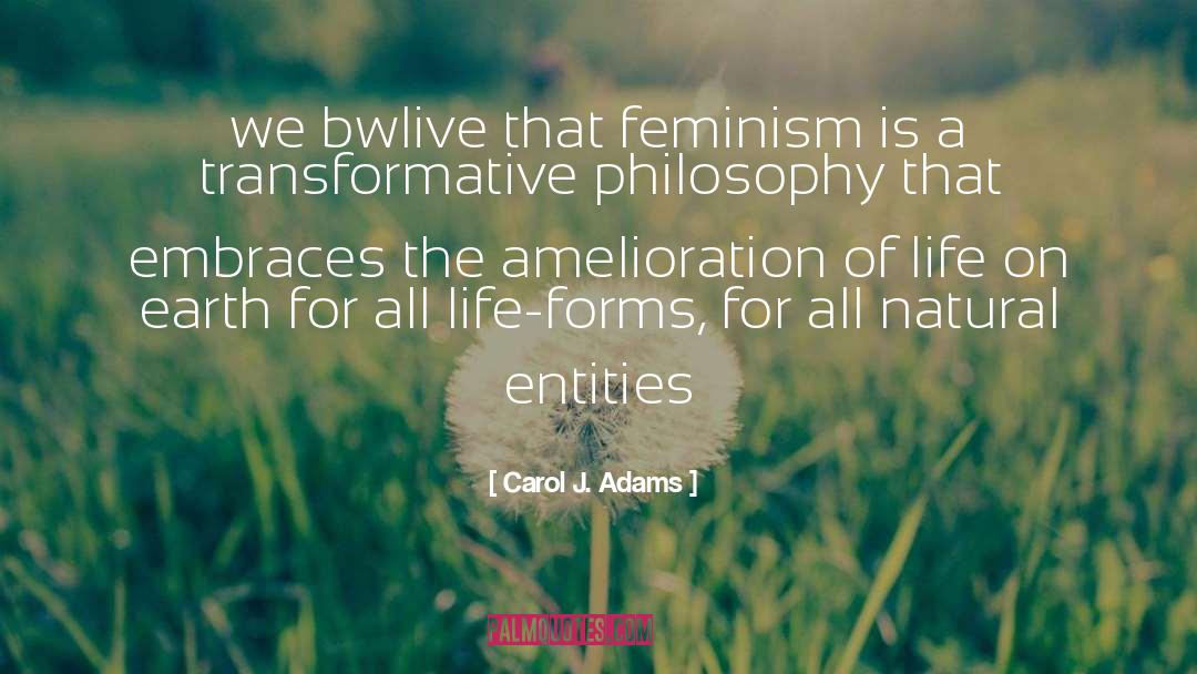 Carol J. Adams Quotes: we bwlive that feminism is