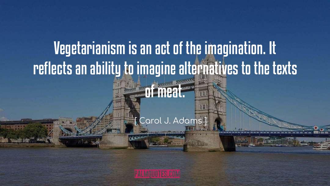 Carol J. Adams Quotes: Vegetarianism is an act of