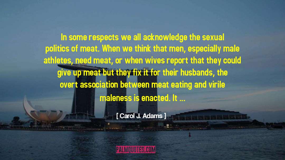 Carol J. Adams Quotes: In some respects we all