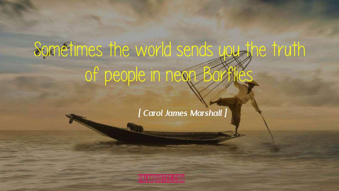 Carol James Marshall Quotes: Sometimes the world sends you