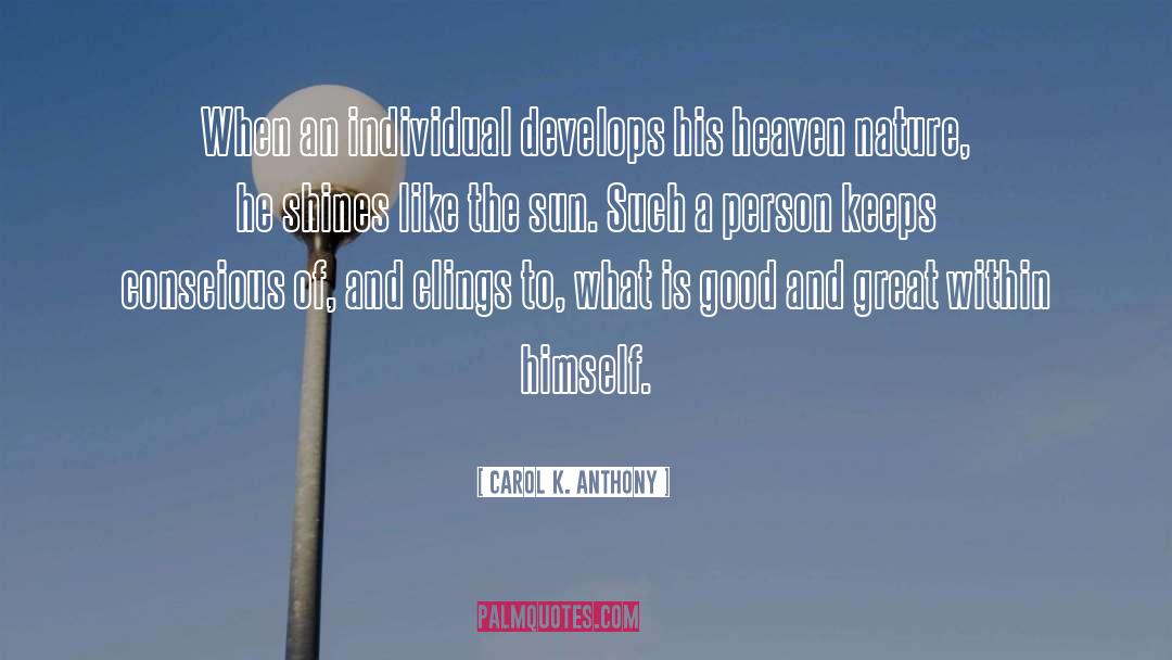 Carol K. Anthony Quotes: When an individual develops his