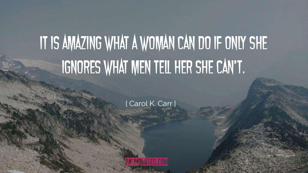 Carol K. Carr Quotes: It is amazing what a