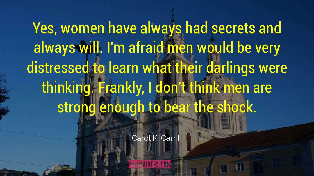 Carol K. Carr Quotes: Yes, women have always had