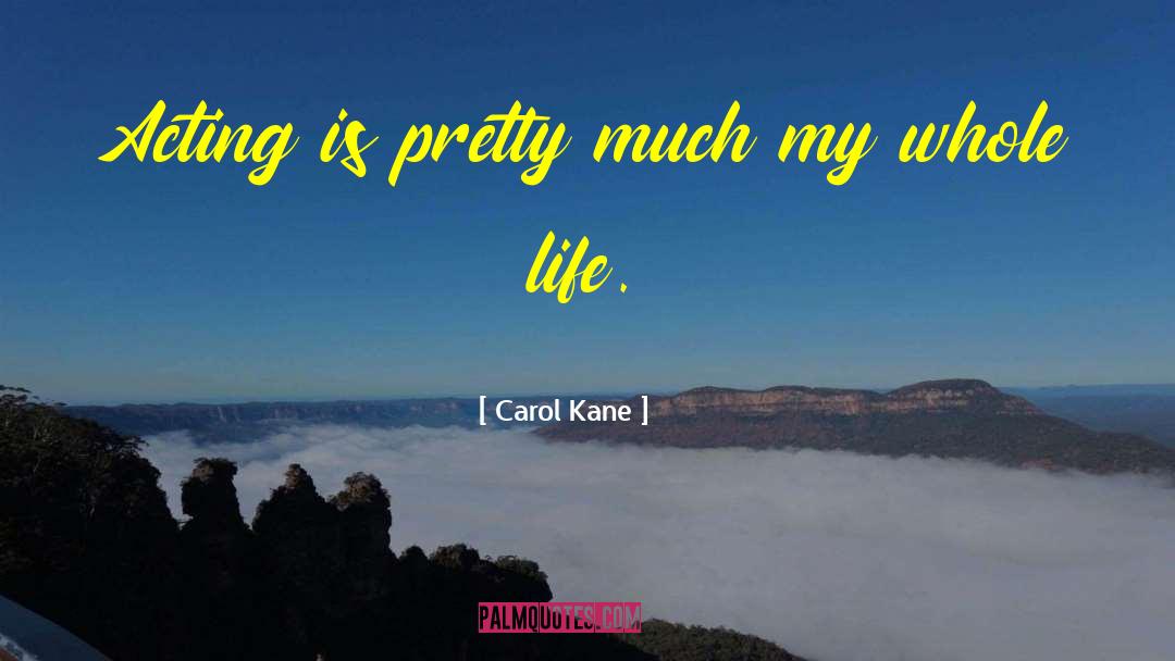 Carol Kane Quotes: Acting is pretty much my