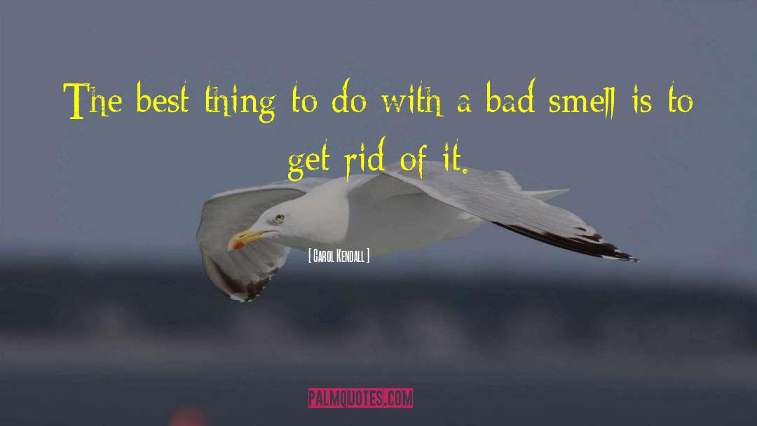 Carol Kendall Quotes: The best thing to do