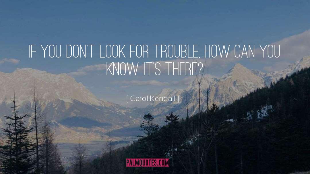 Carol Kendall Quotes: If you don't look for