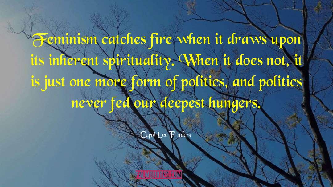 Carol Lee Flinders Quotes: Feminism catches fire when it