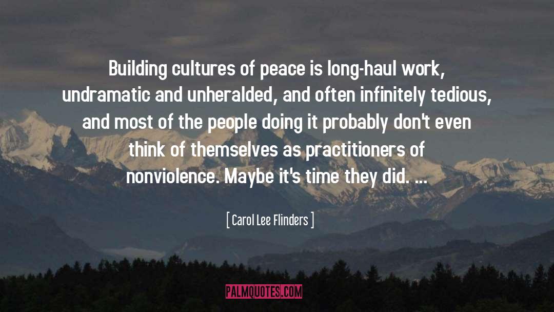 Carol Lee Flinders Quotes: Building cultures of peace is