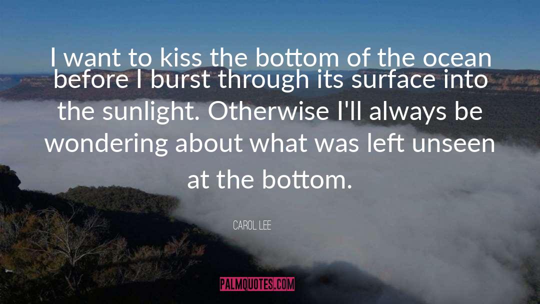 Carol Lee Quotes: I want to kiss the