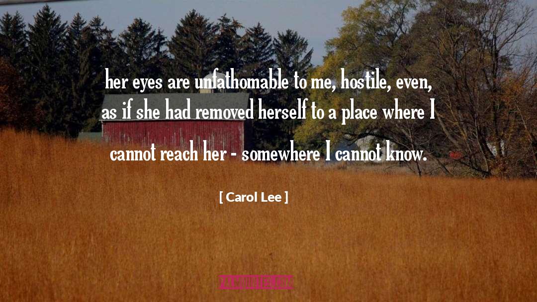 Carol Lee Quotes: her eyes are unfathomable to