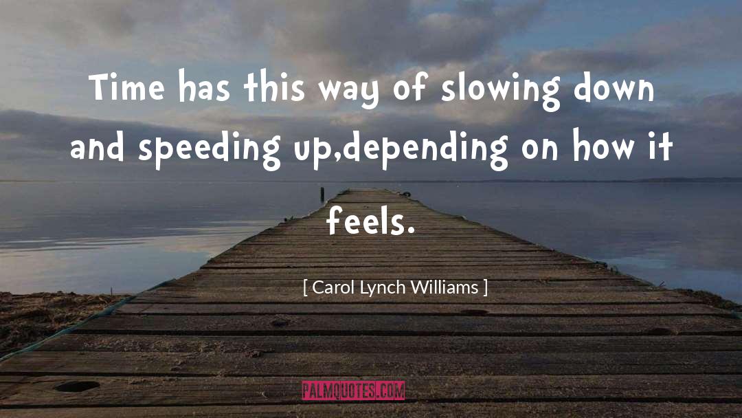 Carol Lynch Williams Quotes: Time has this way of