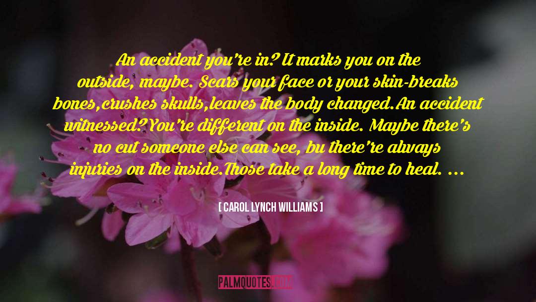 Carol Lynch Williams Quotes: An accident you're in? It
