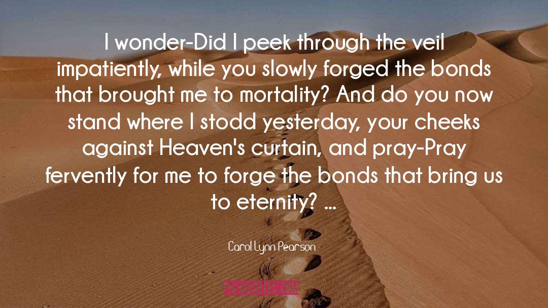 Carol Lynn Pearson Quotes: I wonder-Did I peek through