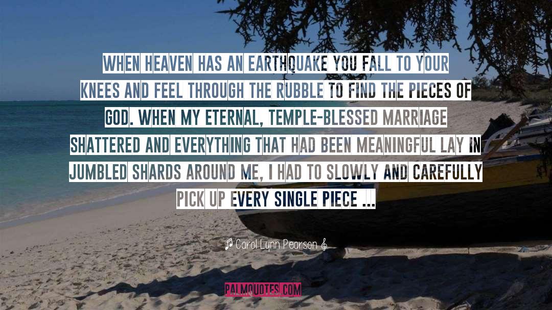 Carol Lynn Pearson Quotes: When Heaven has an earthquake