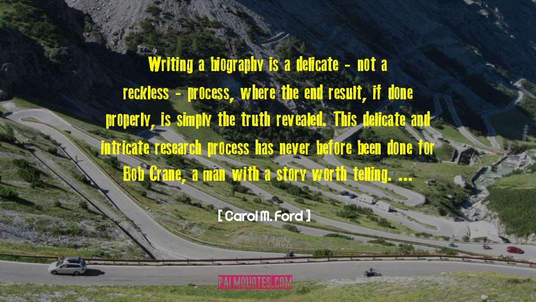 Carol M. Ford Quotes: Writing a biography is a