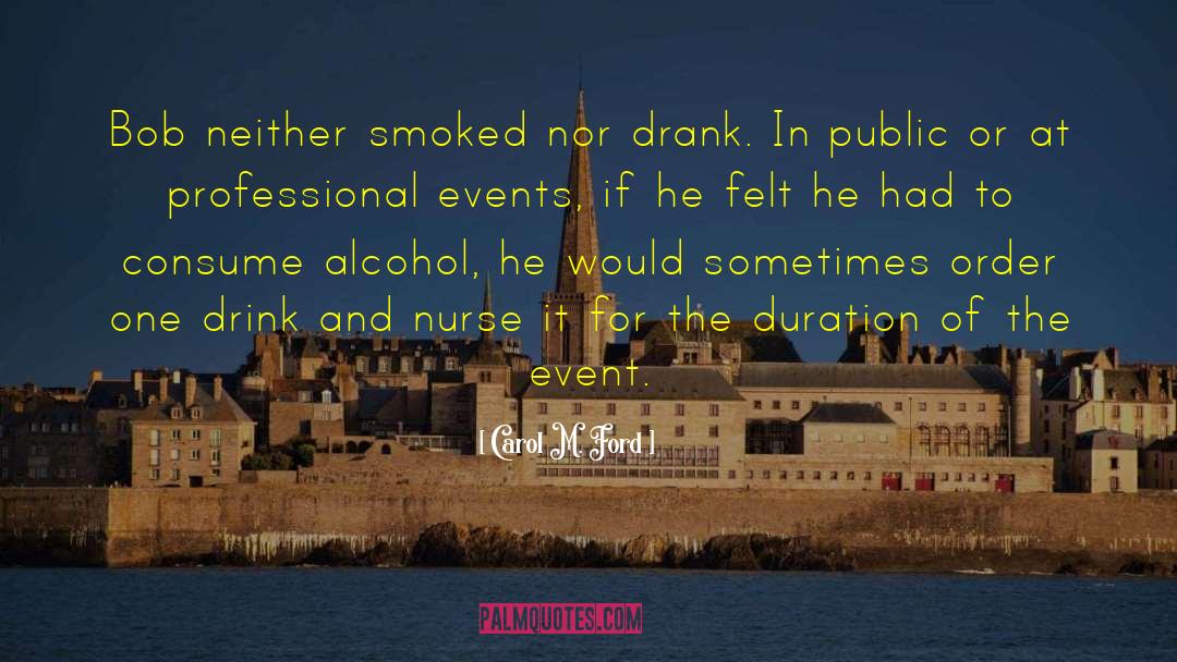 Carol M. Ford Quotes: Bob neither smoked nor drank.