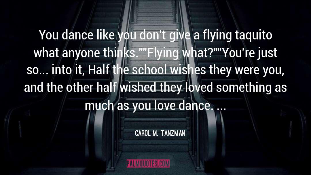 Carol M. Tanzman Quotes: You dance like you don't