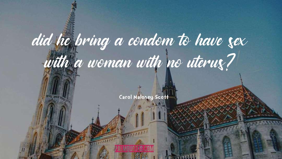 Carol Maloney Scott Quotes: did he bring a condom