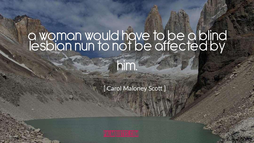 Carol Maloney Scott Quotes: a woman would have to