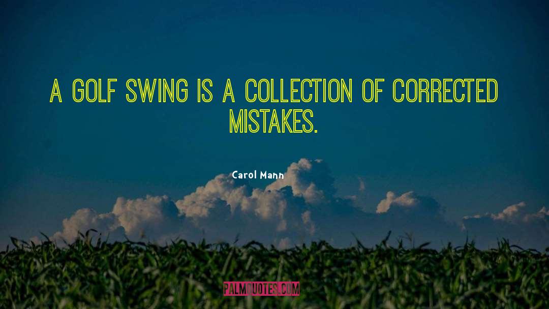 Carol Mann Quotes: A golf swing is a