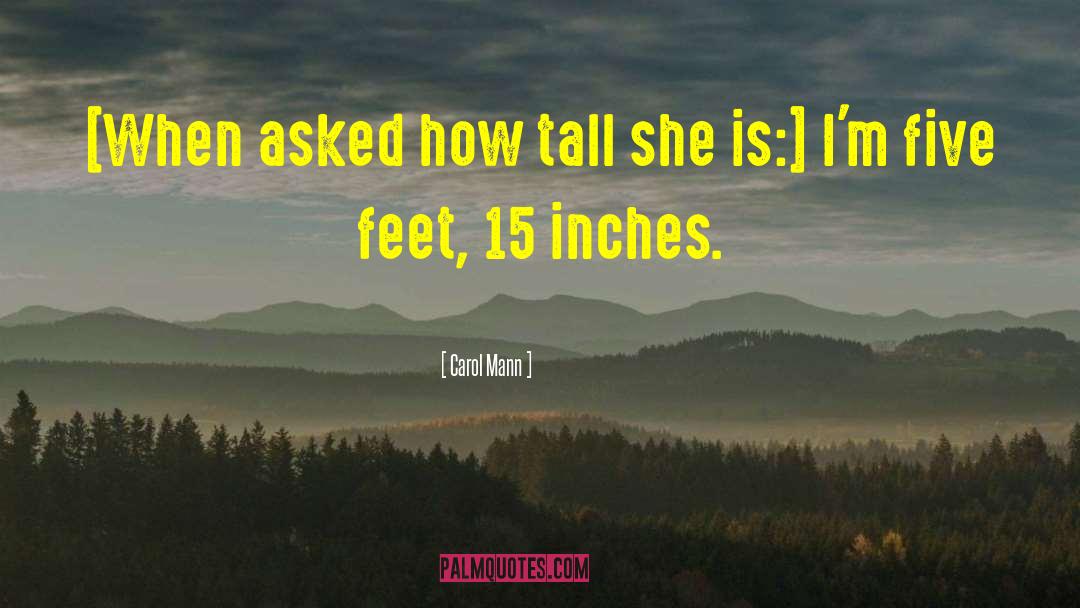 Carol Mann Quotes: [When asked how tall she