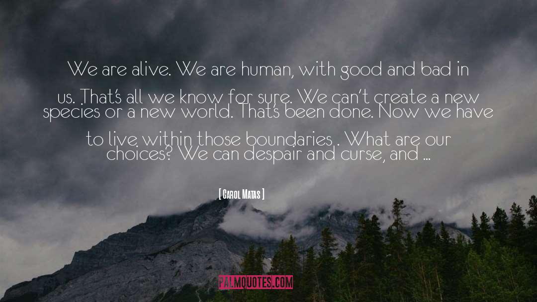 Carol Matas Quotes: We are alive. We are