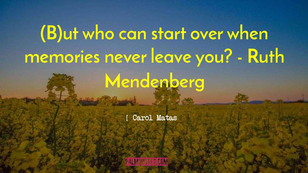 Carol Matas Quotes: (B)ut who can start over