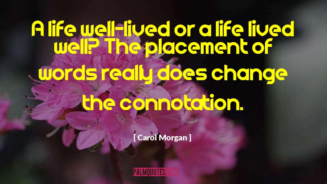 Carol Morgan Quotes: A life well-lived or a